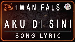 IWAN FALS - AKU DISINI - LYRICS