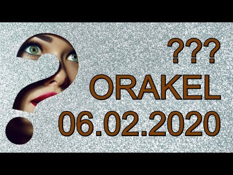 ??? ORAKEL: 06.02.2020