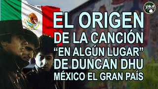 El origen de la canción “En algún lugar” de Duncan Dhu – México el gran país