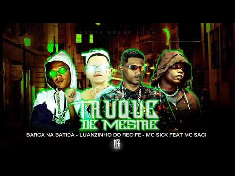 Barca Na Batida, Luanzinho Do Recife Sick e Mc Saci - Truque De Mestre
