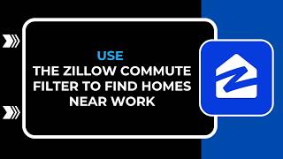 HOW TO USE THE ZILLOW COMMUTE FILTER TO FIND HOMES NEAR WORK