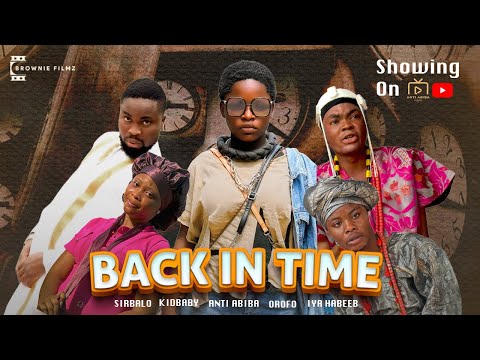 BACK IN TIME - ANTI ABIBA, KIDBABY, SIR BALLO , OROFO, IYA HABEEB - LATEST NIGERIA COMEDY MOVIE