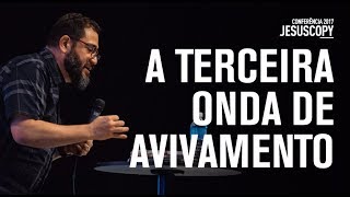 A TERCEIRA ONDA DE AVIVAMENTO - Luciano Subirá - Conferência JesusCopy 2017