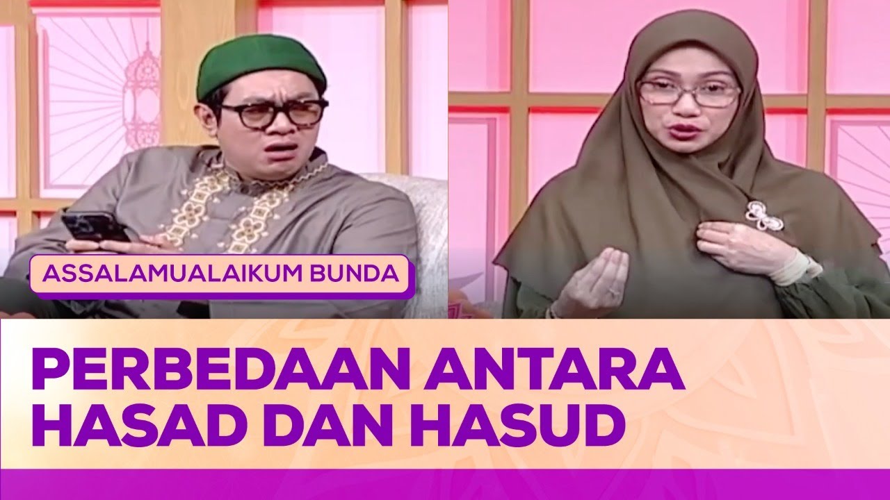 Perbedaan Antara Hasad dan Hasud | Assalamualaikum Bunda