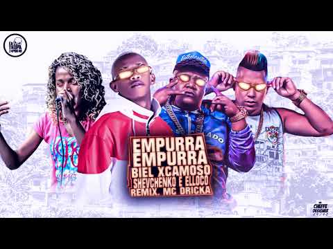 SHEVCHENKO E ELLOCO , BIEL XCAMOSO , MC DRICKA - EMPURRA EMPURRA