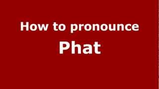 How to pronounce Phat