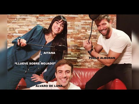 Pablo Alboran, Aitana y Alvaro de Luna       LLUEVE SOBRE MOJADO