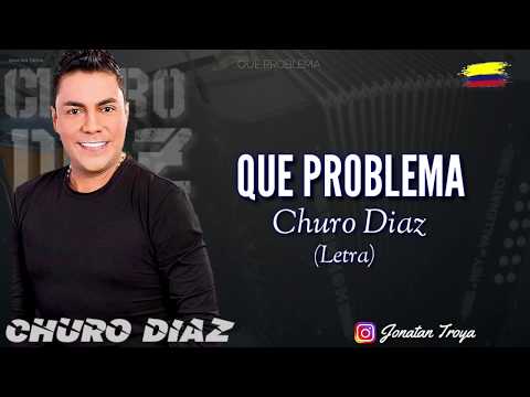 QUE PROBLEMA - Churo Díaz (letra)