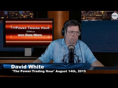 August 14th, The Power Trading Hour with David White on TFNN - 2019
