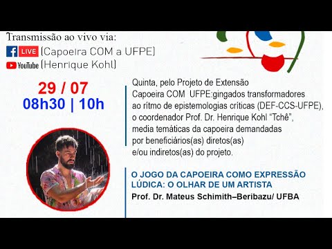 29/07/2021-  O jogo da capoeira como expressão lúdica: ...- Prof. Dr. Mateus Schimith–Beribazu/ UFBA