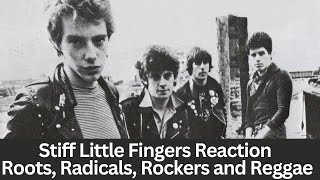 Stiff Little Fingers Reaction - Roots, Radicals, Rockers and Reggae Song Reaction!