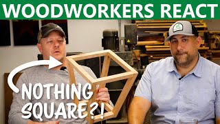 Nothing is square?! - Woodworkers React