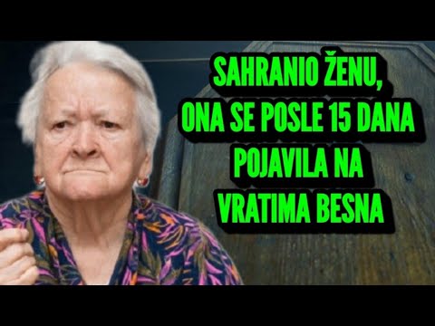 Sahranio Ženu a Ona se Posle 15 Dana Pojavila na Vratima Besna! Umalo se Šlogirao Kada je Ugledao
