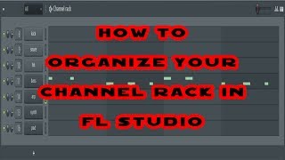 Important - Organizing The Channel Rack In FL Studio