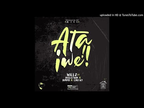 Willz ft Deeletwin, Dimpo Williams, Chef 187- Ata Iwe