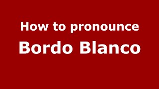 How to pronounce Bordo Blanco