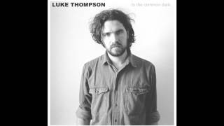 'To The Common Dark' - Luke Thompson (FULL ALBUM)