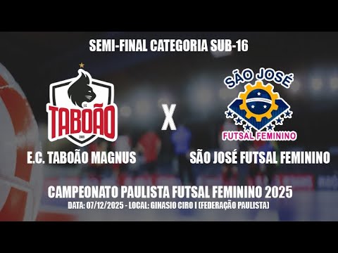 SEMI FINAL SUB-16 - TABOÃO MAGNUS  X SÃO JOSÉ FUTSAL FEMININO