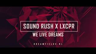 Sound Rush x LXCPR - We Live Dreams (Official Dreamfields Anthem 2018)
