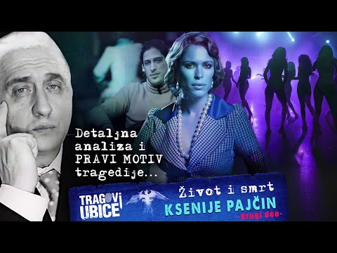 TRAGOVI UBICE 37 - Život i smrt KSENIJE PAJČIN‼ (2.deo) Detaljna analiza i PRAVI MOTIV tragedije‼