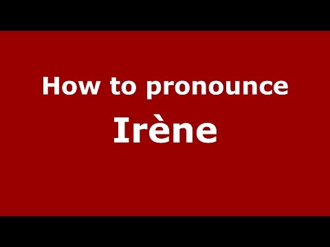 How to pronounce Irène