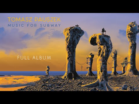 Tomasz Pauszek - MUSIC FOR SUBWAY (Full Album)