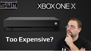 Is The Xbox One X Too Expensive?