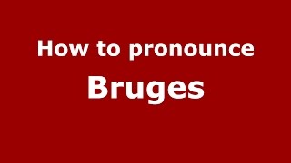 How to pronounce Bruges