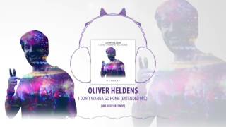 Oliver Heldens - I Don&#39;t Wanna Go Home (Extended Mix) [Heldeep Records]