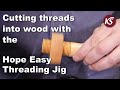 Cutting threads into wood made easy with the Hope Easy Threading Jig