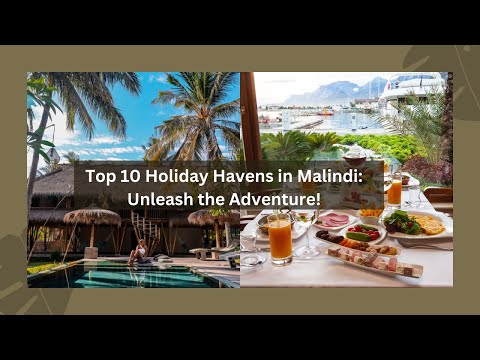 Top 10 Holiday Havens in Malindi: Unleash the Adventure!