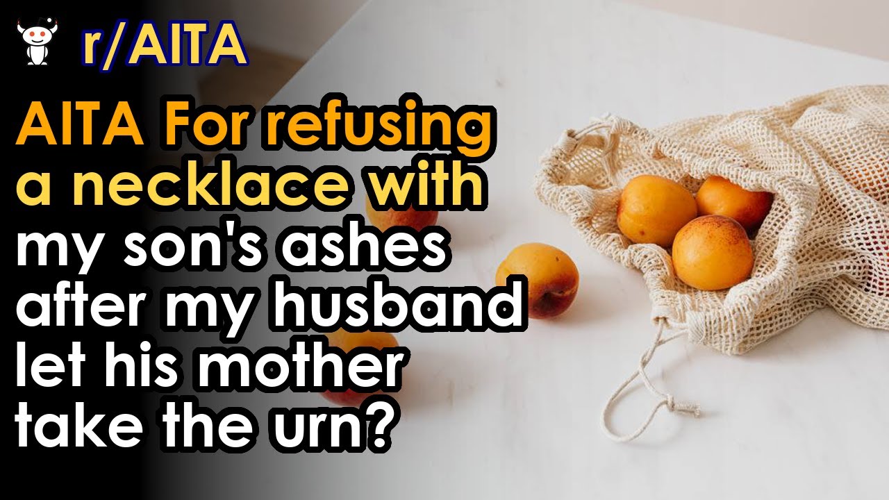 AITA For refusing a necklace with my son's ashes after my husband let his mother take the urn