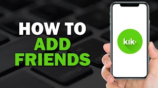 How To Add Friends On Kik (Quick and Easy)