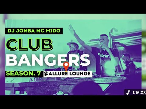 CLUB BANGERS SEASON 7 @ALLURE LOUNGE DJ JOMBA MC MIDO