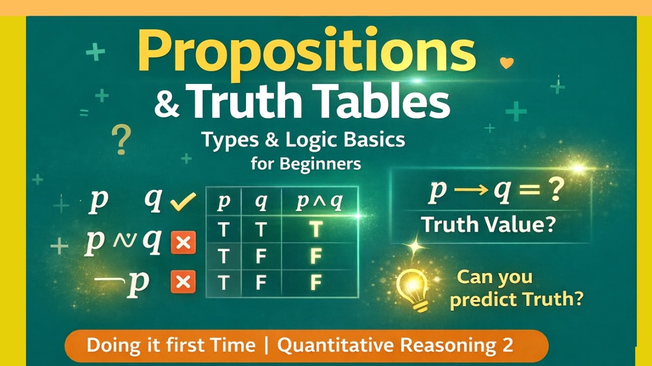 Propositions, its types and Truth Table | Doing it first Time | Quantitative Reasoning 2