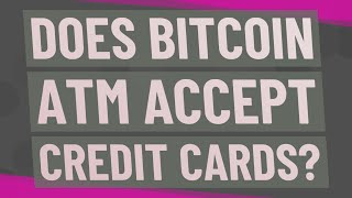 Does Bitcoin ATM accept credit cards?