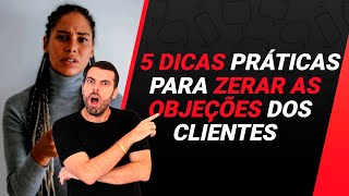 5 DICAS PRÁTICAS PARA ZERAR AS OBJEÇÕES DOS CLIENTES