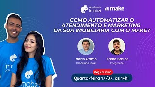 Academia Imobzi 15: Como automatizar o marketing e atendimento da imobiliária com o Make?