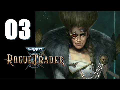 Warhammer 40k: Rogue Trader - Ep. 03: Burning Bridges