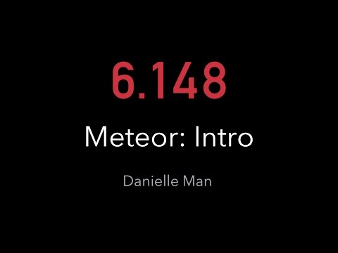 6.148 - Meteor Guest Lecture: Introduction to Meteor
