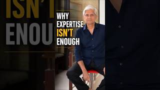 WHY EXPERTISE ISN'T ENOUGH