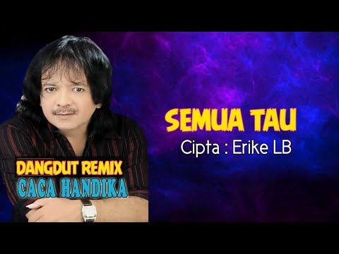 Semua Tau | Caca Handika | Remix | Cipta Erike LB