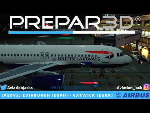 [P3Dv5.1] FULL FLIGHT | Edinburgh (EGPH) - Gatwick (EGKK) |VATSIM| British Airways FSLA320 l BAW4N |