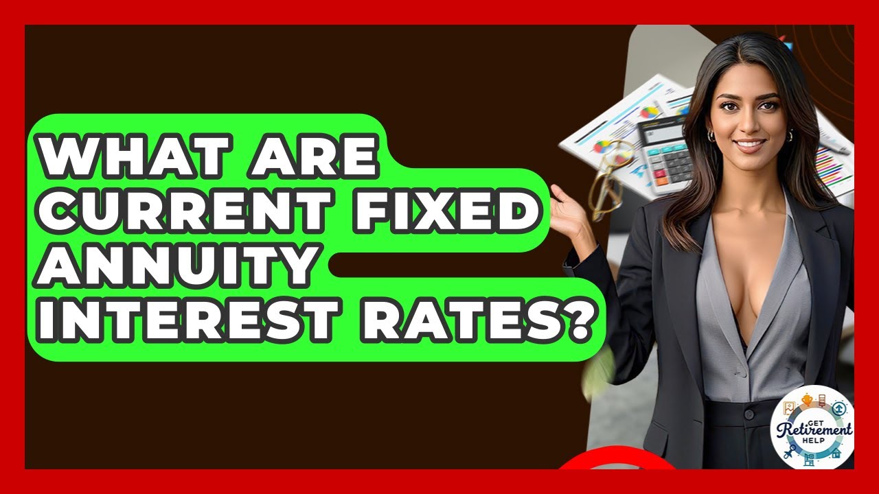 What Are Current Fixed Annuity Interest Rates? - Get Retirement Help