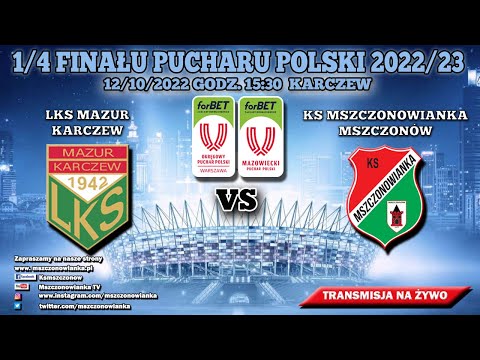 LKS MAZUR KARCZEW VS KS MSZCZONOWIANKA 1-2  [12/10/2022 GODZ.15:30] 1/4 forBET  PUCHARU POLSKI MZPN