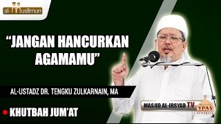 Download lagu Jangan Hancurkan Agama-mu - K.H. Dr. Tengku Zulkarnain, MA mp3