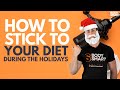 How To Stick To Your Diet During The Holidays Ep 11