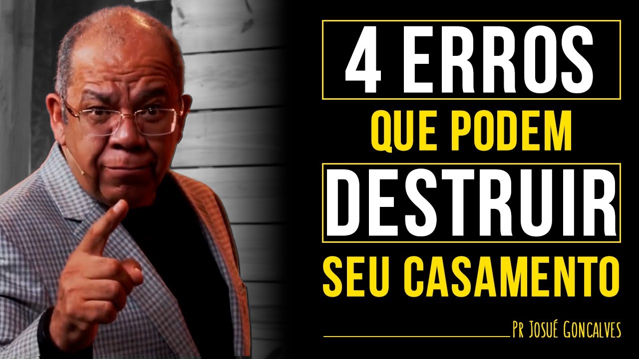4 ERROS que podem DESTRUIR seu CASAMENTO | Pr Josué Gonçalves