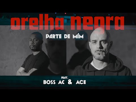 Orelha Negra - Parte de Mim feat Boss Ac e Ace