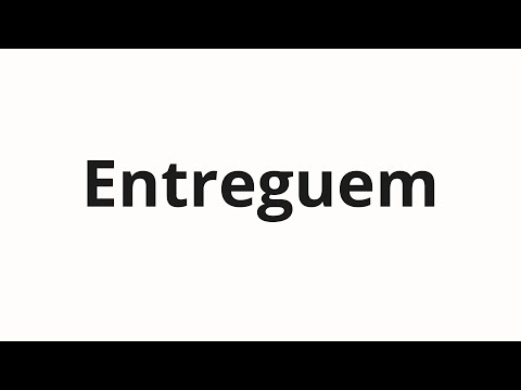 How to pronounce Entreguem